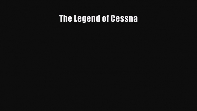 Read The Legend of Cessna Ebook Free