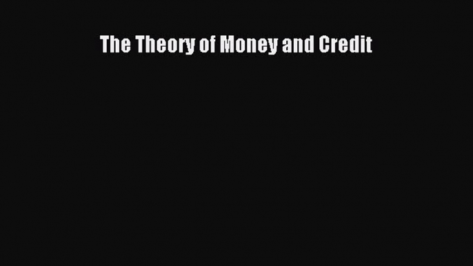 Read The Theory of Money and Credit Ebook Free