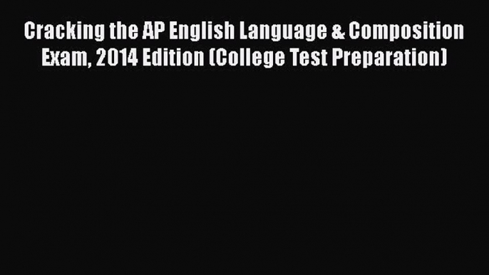 Read Cracking the AP English Language & Composition Exam 2014 Edition (College Test Preparation)