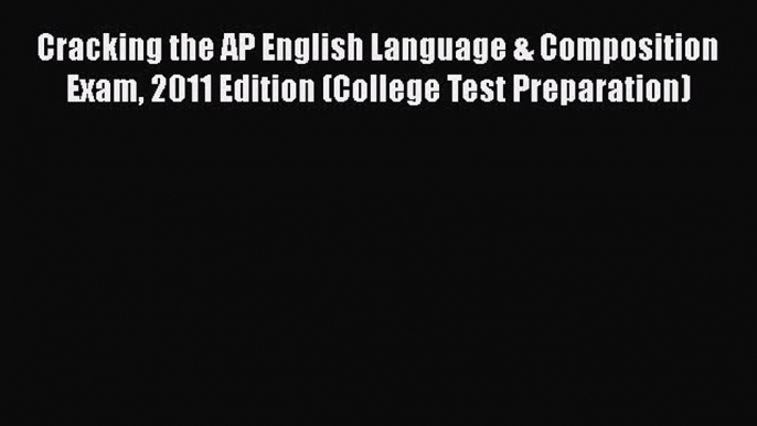 Read Cracking the AP English Language & Composition Exam 2011 Edition (College Test Preparation)