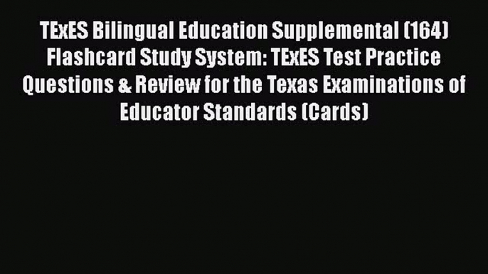 Read TExES Bilingual Education Supplemental (164) Flashcard Study System: TExES Test Practice