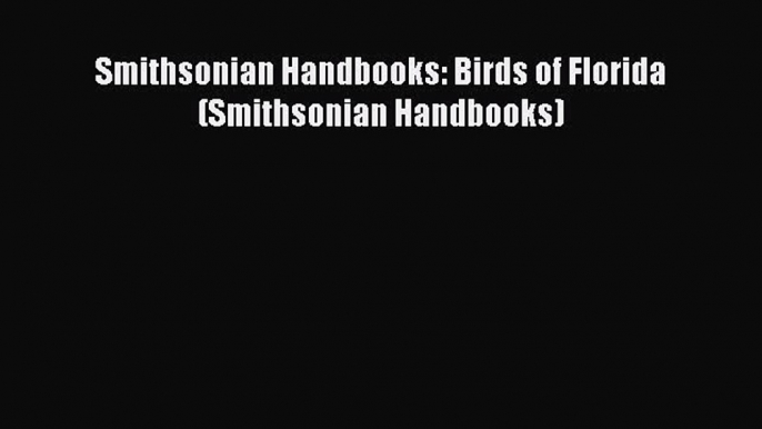 [Read] Smithsonian Handbooks: Birds of Florida (Smithsonian Handbooks) ebook textbooks