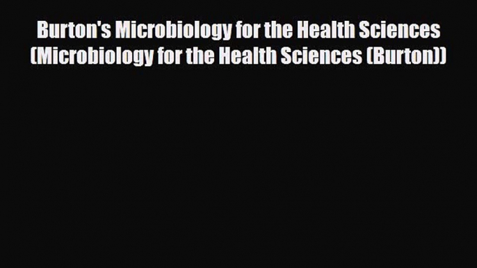 Read Book Burton's Microbiology for the Health Sciences (Microbiology for the Health Sciences