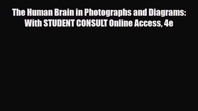 Read Book The Human Brain in Photographs and Diagrams: With STUDENT CONSULT Online Access 4e