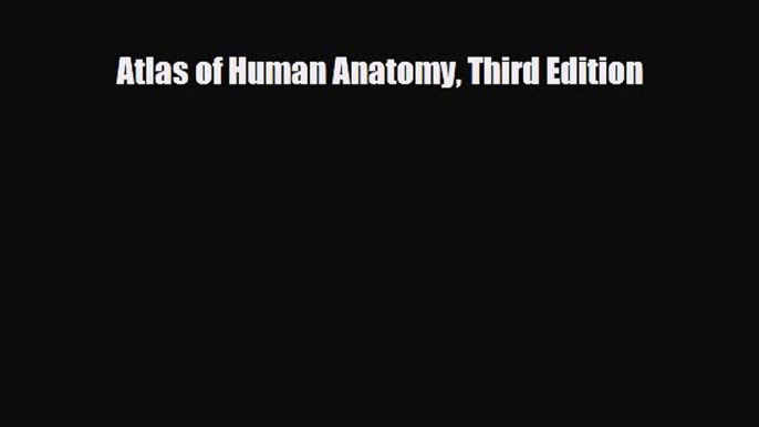 Read Book Atlas of Human Anatomy Third Edition ebook textbooks