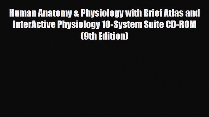 Read Book Human Anatomy & Physiology with Brief Atlas and InterActive Physiology 10-System