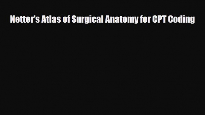 Read Book Netter's Atlas of Surgical Anatomy for CPT Coding ebook textbooks