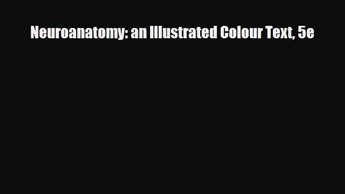 Read Book Neuroanatomy: an Illustrated Colour Text 5e ebook textbooks