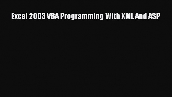 Read Excel 2003 VBA Programming With XML And ASP Ebook Online