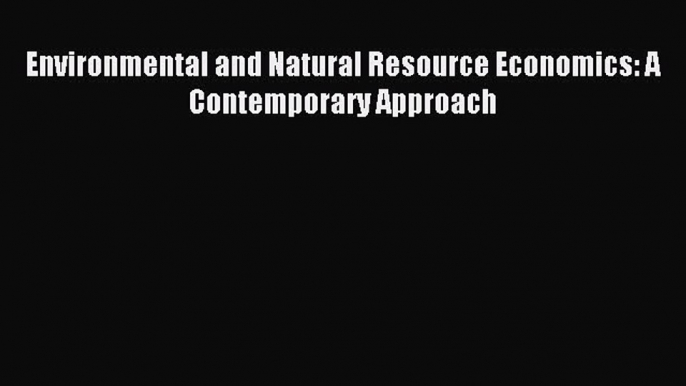 Read Environmental and Natural Resource Economics: A Contemporary Approach Ebook Online