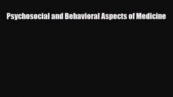 Read Book Psychosocial and Behavioral Aspects of Medicine E-Book Free