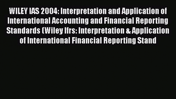 Read WILEY IAS 2004: Interpretation and Application of International Accounting and Financial