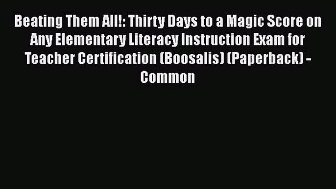 Read Beating Them All! Thirty Days to a Magic Score on Any Elementary Literacy Instruction