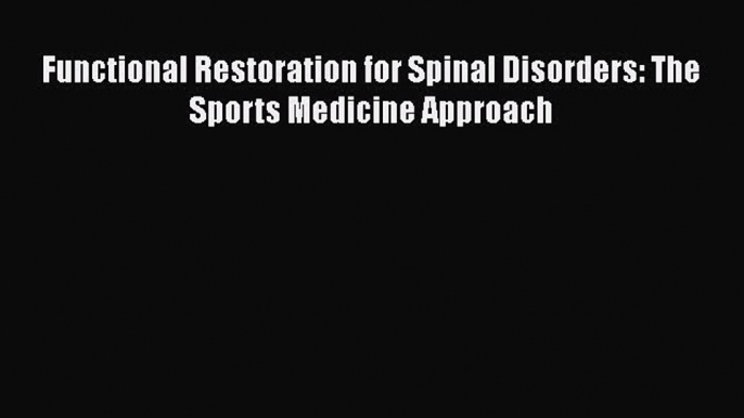 Read Book Functional Restoration for Spinal Disorders: The Sports Medicine Approach ebook textbooks