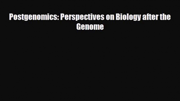 Read Book Postgenomics: Perspectives on Biology after the Genome ebook textbooks