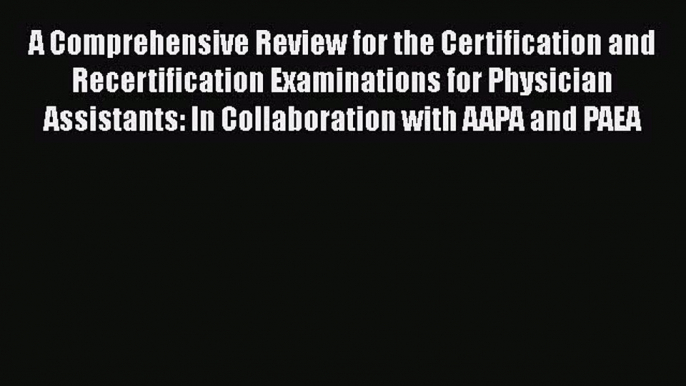 Read A Comprehensive Review For the Certification and Recertification Examinations for Physician