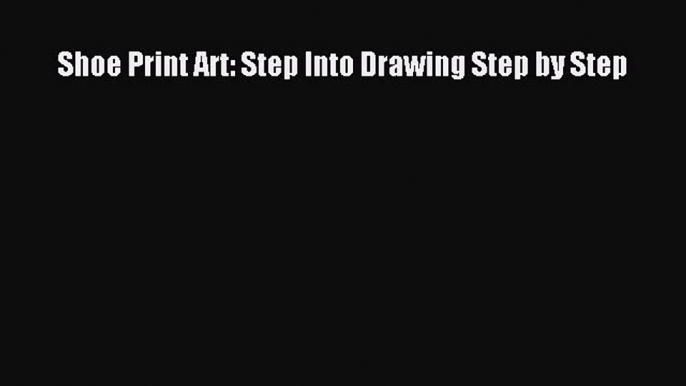 Download Shoe Print Art: Step Into Drawing Step by Step Ebook Free
