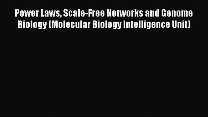 Read Book Power Laws Scale-Free Networks and Genome Biology (Molecular Biology Intelligence