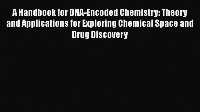 Download Book A Handbook for DNA-Encoded Chemistry: Theory and Applications for Exploring Chemical