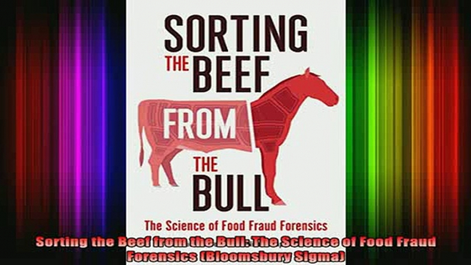 Free Full PDF Downlaod  Sorting the Beef from the Bull The Science of Food Fraud Forensics Bloomsbury Sigma Full EBook