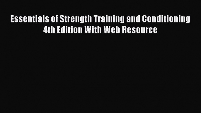 Read Essentials of Strength Training and Conditioning 4th Edition With Web Resource Ebook Free