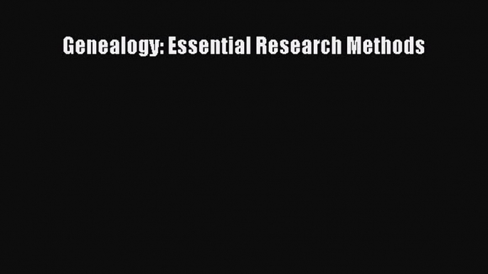 Read Genealogy: Essential Research Methods E-Book Download