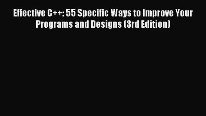 Download Effective C++: 55 Specific Ways to Improve Your Programs and Designs (3rd Edition)