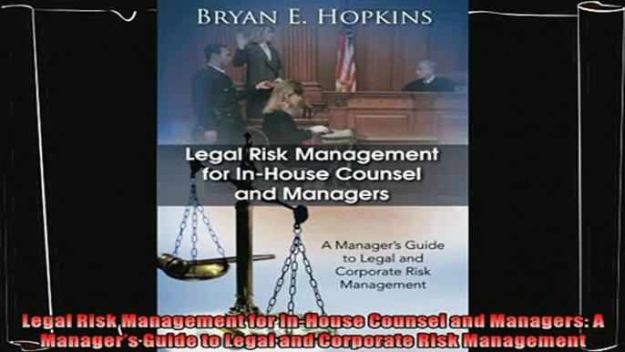 there is  Legal Risk Management for InHouse Counsel and Managers A Managers Guide to Legal and