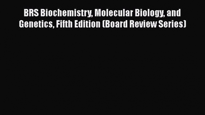 Read Book BRS Biochemistry Molecular Biology and Genetics Fifth Edition (Board Review Series)