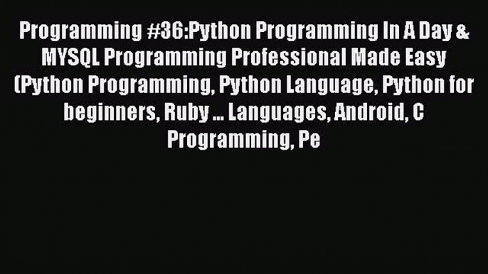 Read Programming #36:Python Programming In A Day & MYSQL Programming Professional Made Easy