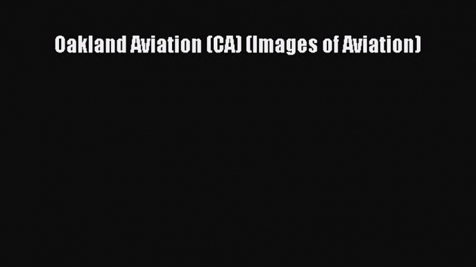 [PDF] Oakland Aviation (CA) (Images of Aviation) Free Books