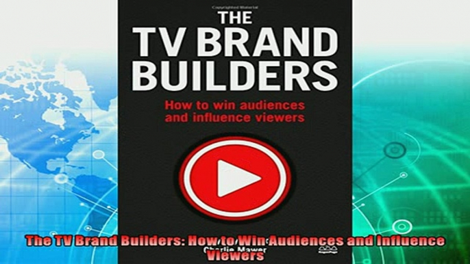 complete  The TV Brand Builders How to Win Audiences and Influence Viewers