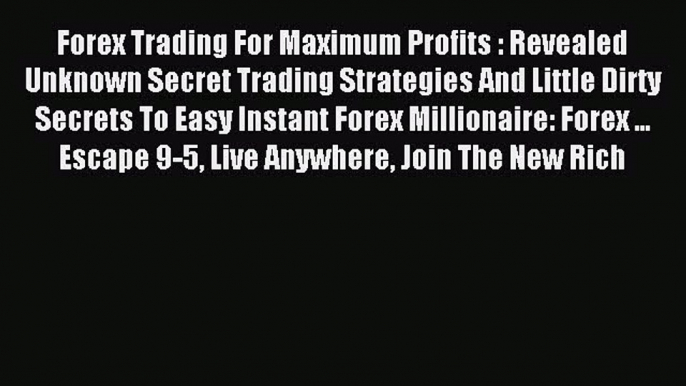 [PDF] Forex Trading For Maximum Profits : Revealed Unknown Secret Trading Strategies And Little