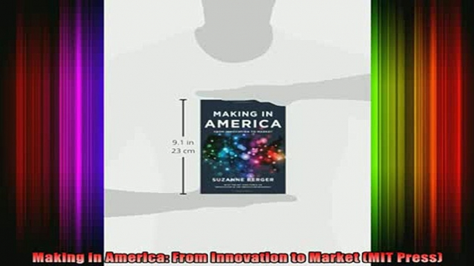 READ book  Making in America From Innovation to Market MIT Press Full EBook