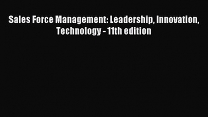 [PDF] Sales Force Management: Leadership Innovation Technology - 11th edition Download Full