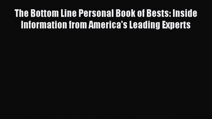 Read The Bottom Line Personal Book of Bests: Inside Information from America's Leading Experts