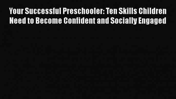 Read Books Your Successful Preschooler: Ten Skills Children Need to Become Confident and Socially