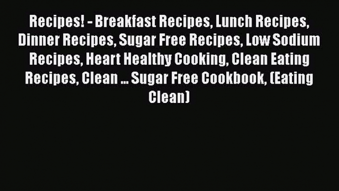 Download Recipes! - Breakfast Recipes Lunch Recipes Dinner Recipes Sugar Free Recipes Low Sodium