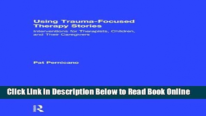 Read Using Trauma-Focused Therapy Stories: Interventions for Therapists, Children, and Their