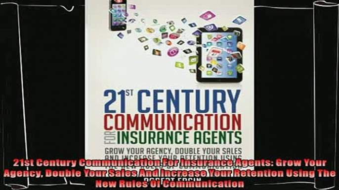 complete  21st Century Communication For Insurance Agents Grow Your Agency Double Your Sales And