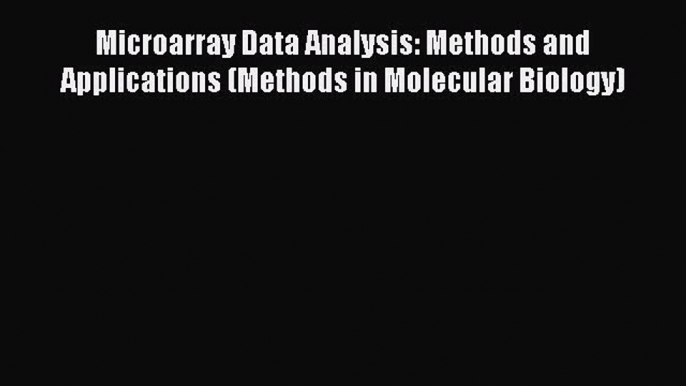 Read Microarray Data Analysis: Methods and Applications (Methods in Molecular Biology) Ebook