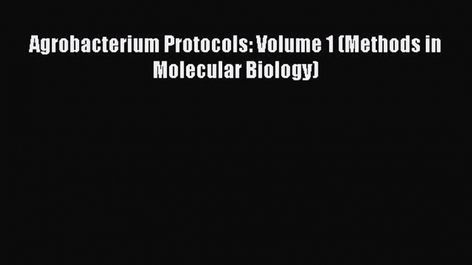 Read Agrobacterium Protocols: Volume 1 (Methods in Molecular Biology) Ebook Free