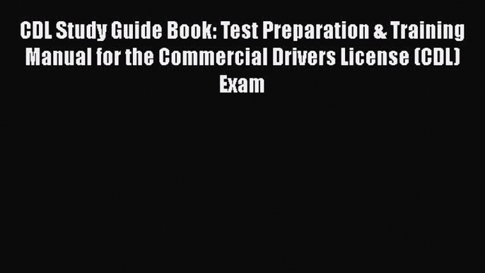 Download CDL Study Guide Book: Test Preparation & Training Manual for the Commercial Drivers