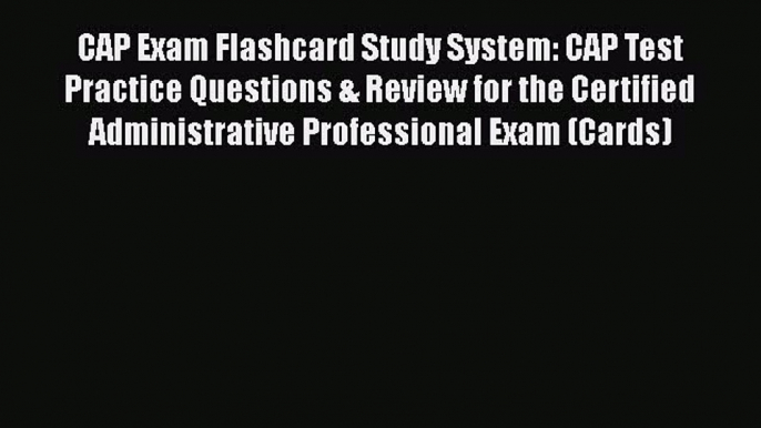 Download CAP Exam Flashcard Study System: CAP Test Practice Questions & Review for the Certified