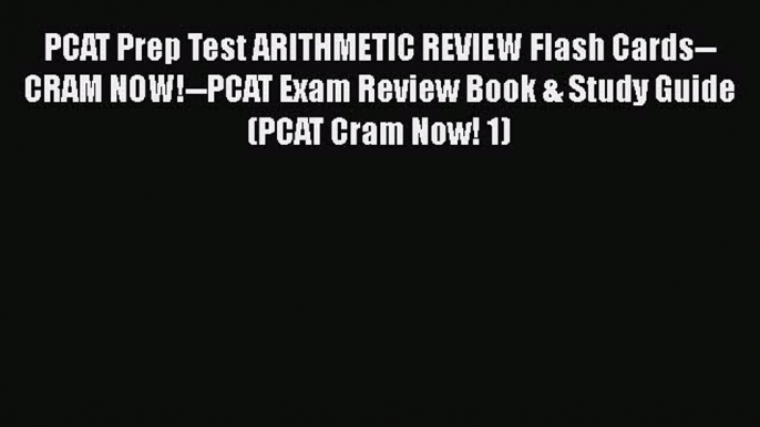 Read PCAT Prep Test ARITHMETIC REVIEW Flash Cards--CRAM NOW!--PCAT Exam Review Book & Study