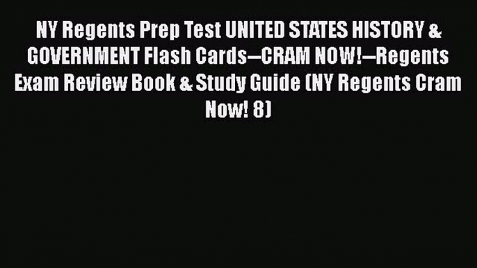 Read NY Regents Prep Test UNITED STATES HISTORY & GOVERNMENT Flash Cards--CRAM NOW!--Regents