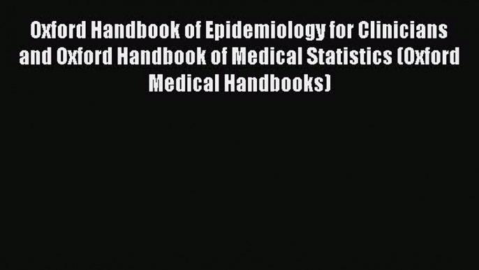 Read Oxford Handbook of Epidemiology for Clinicians and Oxford Handbook of Medical Statistics