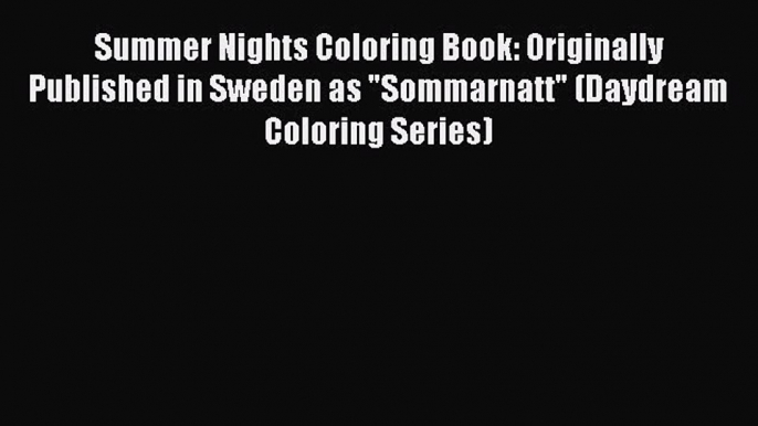 Read Summer Nights Coloring Book: Originally Published in Sweden as Sommarnatt (Daydream Coloring
