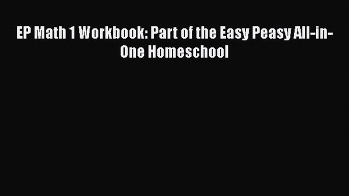 Download Book EP Math 1 Workbook: Part of the Easy Peasy All-in-One Homeschool ebook textbooks