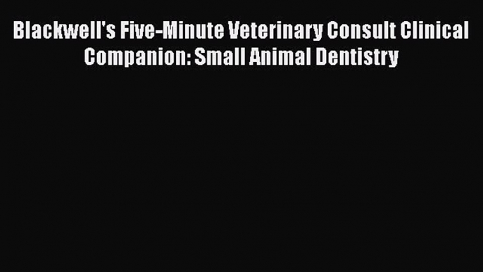 Download Book Blackwell's Five-Minute Veterinary Consult Clinical Companion Small Animal Dentistry